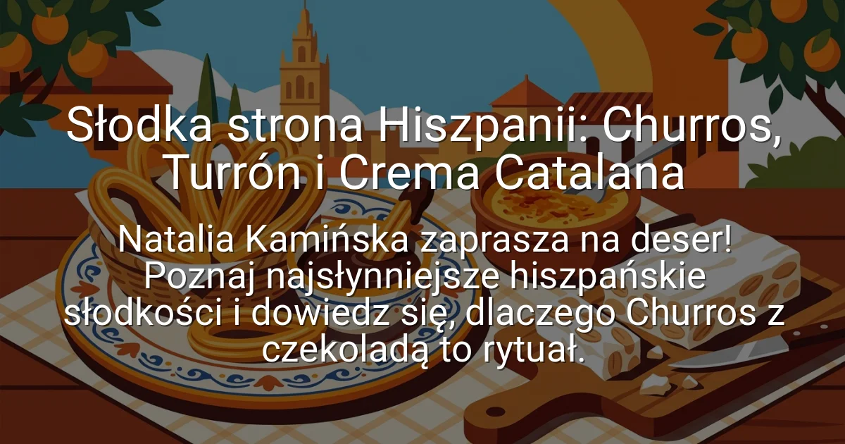 Słodka strona Hiszpanii: Churros, Turrón i Crema Catalana