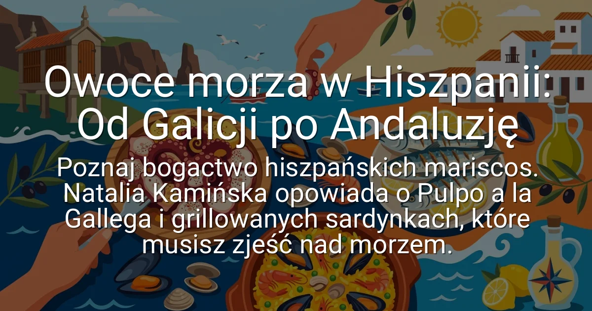 Owoce morza w Hiszpanii: Od Galicji po Andaluzję